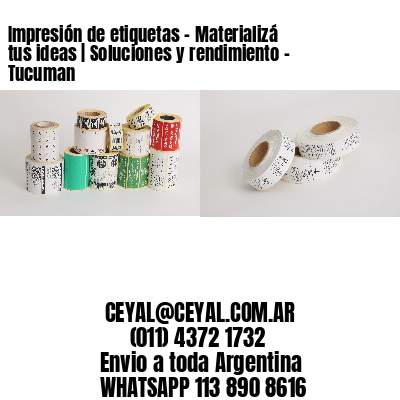 Impresión de etiquetas – Materializá tus ideas | Soluciones y rendimiento – Tucuman