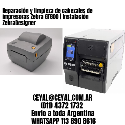 Reparación y limpieza de cabezales de impresoras Zebra GT800 | Instalación ZebraDesigner