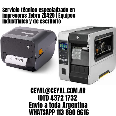 Servicio técnico especializado en impresoras Zebra ZD420 | Equipos industriales y de escritorio