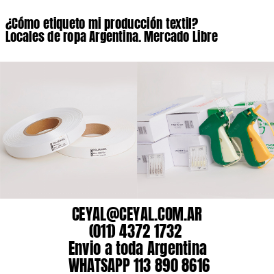 ¿Cómo etiqueto mi producción textil? Locales de ropa Argentina. Mercado Libre 