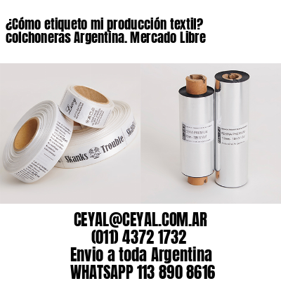 ¿Cómo etiqueto mi producción textil? colchoneras Argentina. Mercado Libre