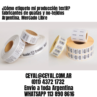 ¿Cómo etiqueto mi producción textil? fabricantes de guatas y no-tejidos Argentina. Mercado Libre