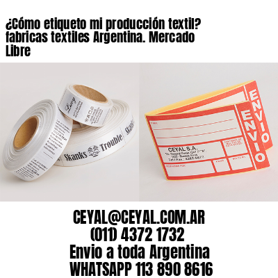 ¿Cómo etiqueto mi producción textil? fabricas textiles Argentina. Mercado Libre