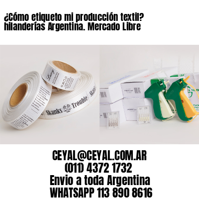 ¿Cómo etiqueto mi producción textil? hilanderías Argentina. Mercado Libre