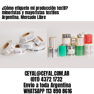 ¿Cómo etiqueto mi producción textil? minoristas y mayoristas textiles Argentina. Mercado Libre 