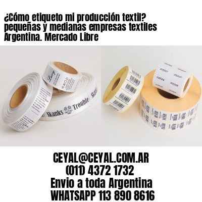 ¿Cómo etiqueto mi producción textil? pequeñas y medianas empresas textiles Argentina. Mercado Libre 