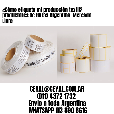 ¿Cómo etiqueto mi producción textil? productores de fibras Argentina. Mercado Libre 