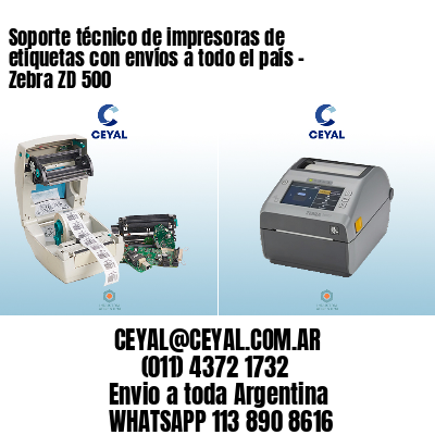 Soporte técnico de impresoras de etiquetas con envíos a todo el país - Zebra ZD 500