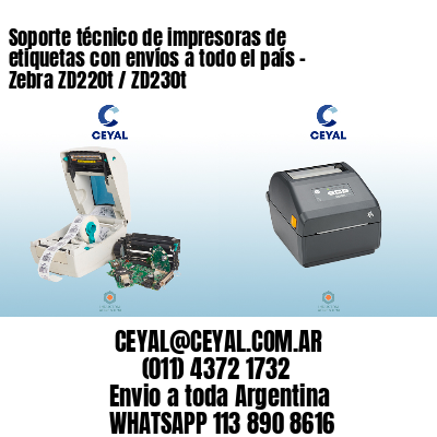 Soporte técnico de impresoras de etiquetas con envíos a todo el país - Zebra ZD220t / ZD230t