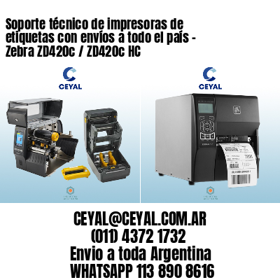 Soporte técnico de impresoras de etiquetas con envíos a todo el país - Zebra ZD420c / ZD420c‑HC