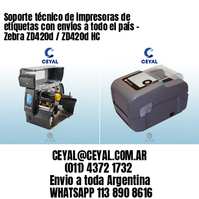 Soporte técnico de impresoras de etiquetas con envíos a todo el país - Zebra ZD420d / ZD420d‑HC