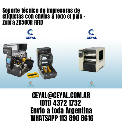 Soporte técnico de impresoras de etiquetas con envíos a todo el país - Zebra ZD500R RFID