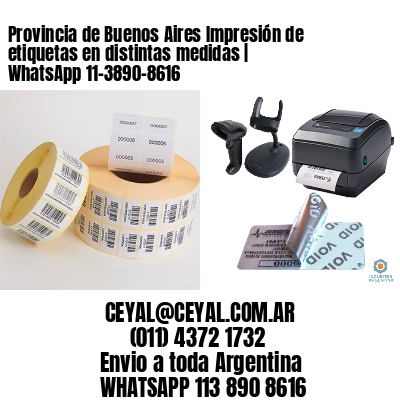 Provincia de Buenos Aires Impresión de etiquetas en distintas medidas | WhatsApp 11-3890-8616