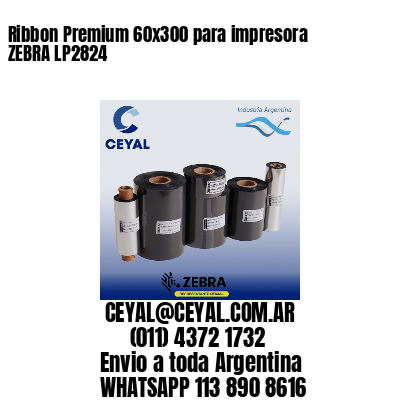 Ribbon Premium 60×300 para impresora ZEBRA LP2824