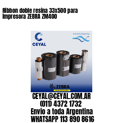 Ribbon doble resina 33x500 para impresora ZEBRA ZM400