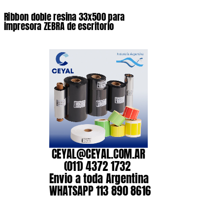 Ribbon doble resina 33x500 para impresora ZEBRA de escritorio