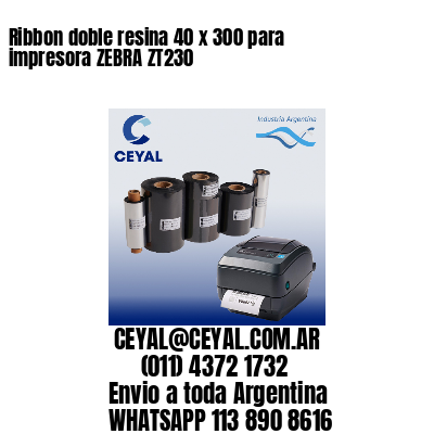 Ribbon doble resina 40 x 300 para impresora ZEBRA ZT230