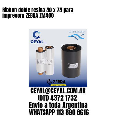 Ribbon doble resina 40 x 74 para impresora ZEBRA ZM400