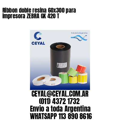 Ribbon doble resina 60x300 para impresora ZEBRA GK 420 T