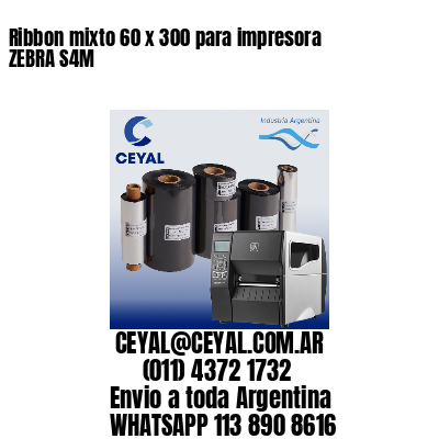 Ribbon mixto 60 x 300 para impresora ZEBRA S4M