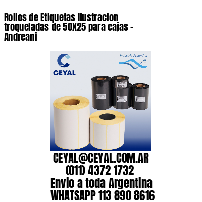 Rollos de Etiquetas Ilustracion troqueladas de 50X25 para cajas - Andreani