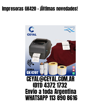 impresoras GK420 – ¡Últimas novedades!