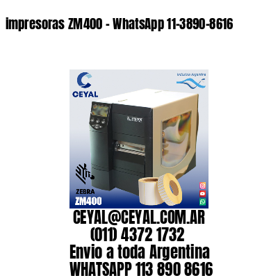 impresoras ZM400 – WhatsApp 11-3890-8616