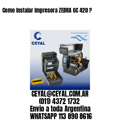 Como Instalar Impresora ZEBRA GC 420 ?