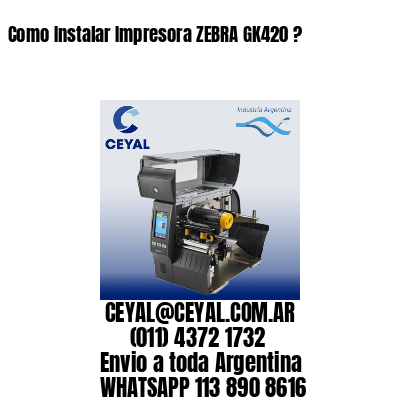 Como Instalar Impresora ZEBRA GK420 ?