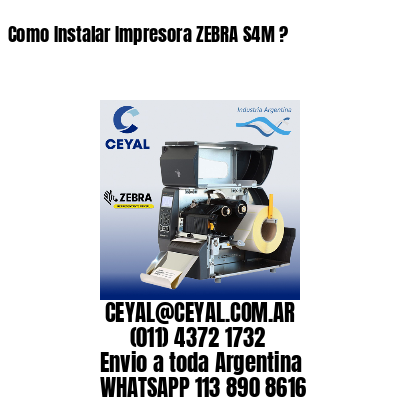 Como Instalar Impresora ZEBRA S4M ?