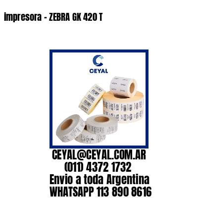 impresora – ZEBRA GK 420 T