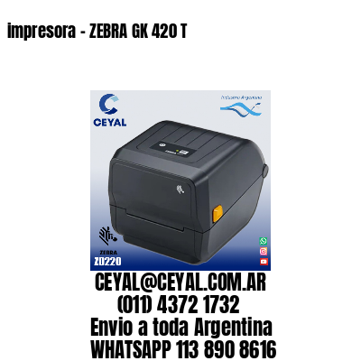 impresora - ZEBRA GK 420 T