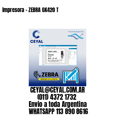 impresora – ZEBRA GK420 T