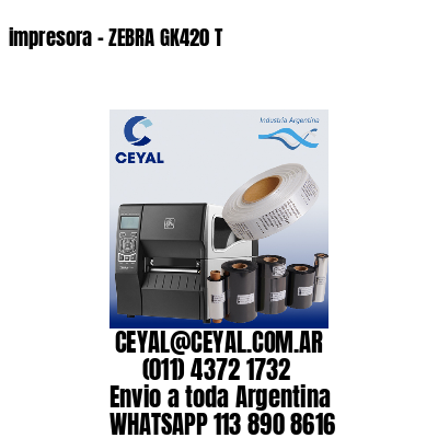 impresora – ZEBRA GK420 T