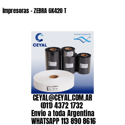 impresoras – ZEBRA GK420 T