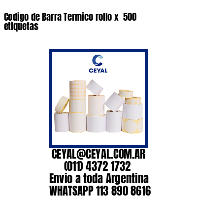 Codigo de Barra Termico rollo x  500 etiquetas