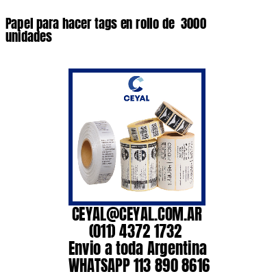 Papel para hacer tags en rollo de  3000 unidades