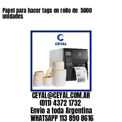 Papel para hacer tags en rollo de  5000 unidades