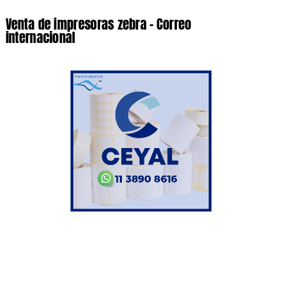 Venta de impresoras zebra - Correo internacional