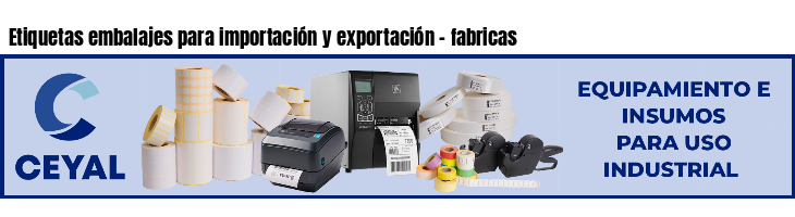 Etiquetas embalajes para importación y exportación - fabricas