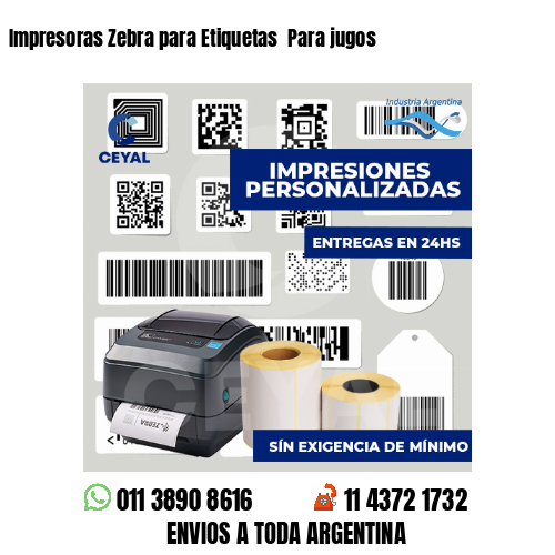 Impresoras Zebra para Etiquetas  Para jugos