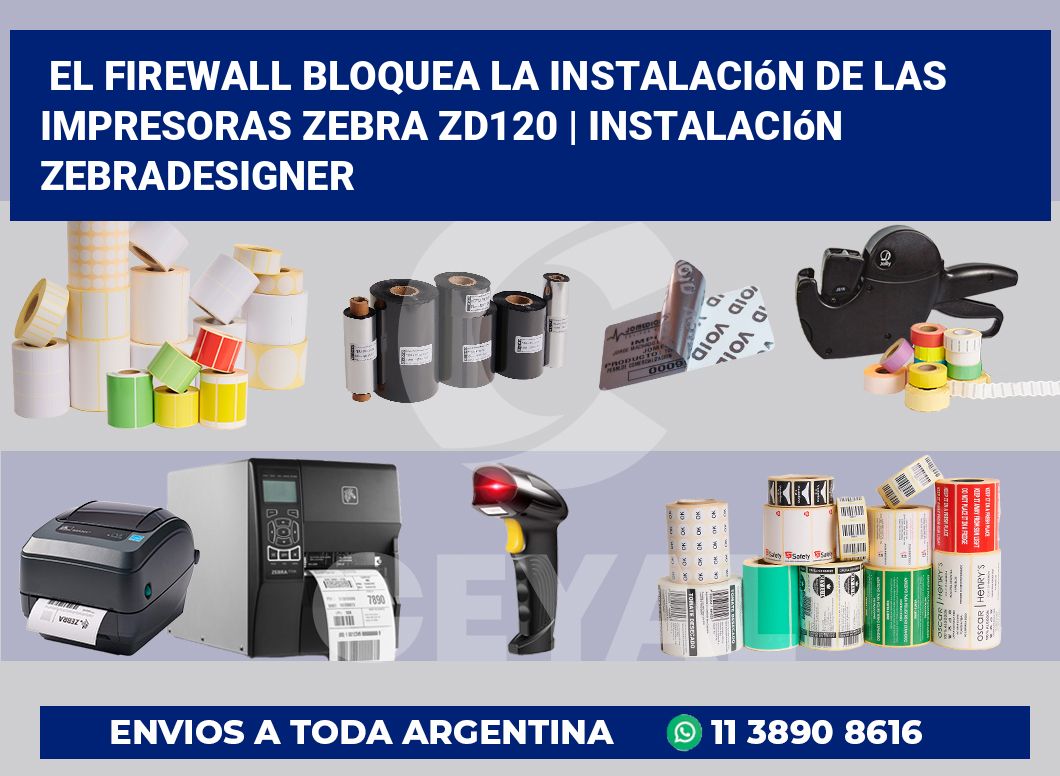 El firewall bloquea la instalación de las impresoras Zebra ZD120 | Instalación ZebraDesigner