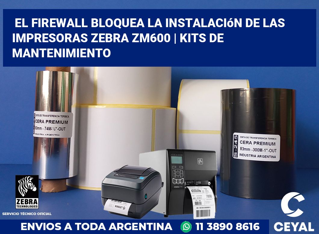 El firewall bloquea la instalación de las impresoras Zebra ZM600 | Kits de mantenimiento