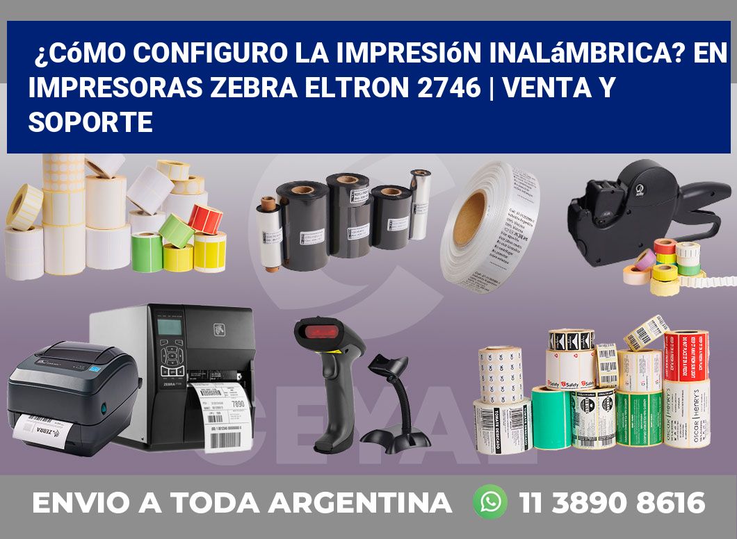 ¿Cómo configuro la impresión inalámbrica? En impresoras Zebra Eltron 2746 | Venta y soporte