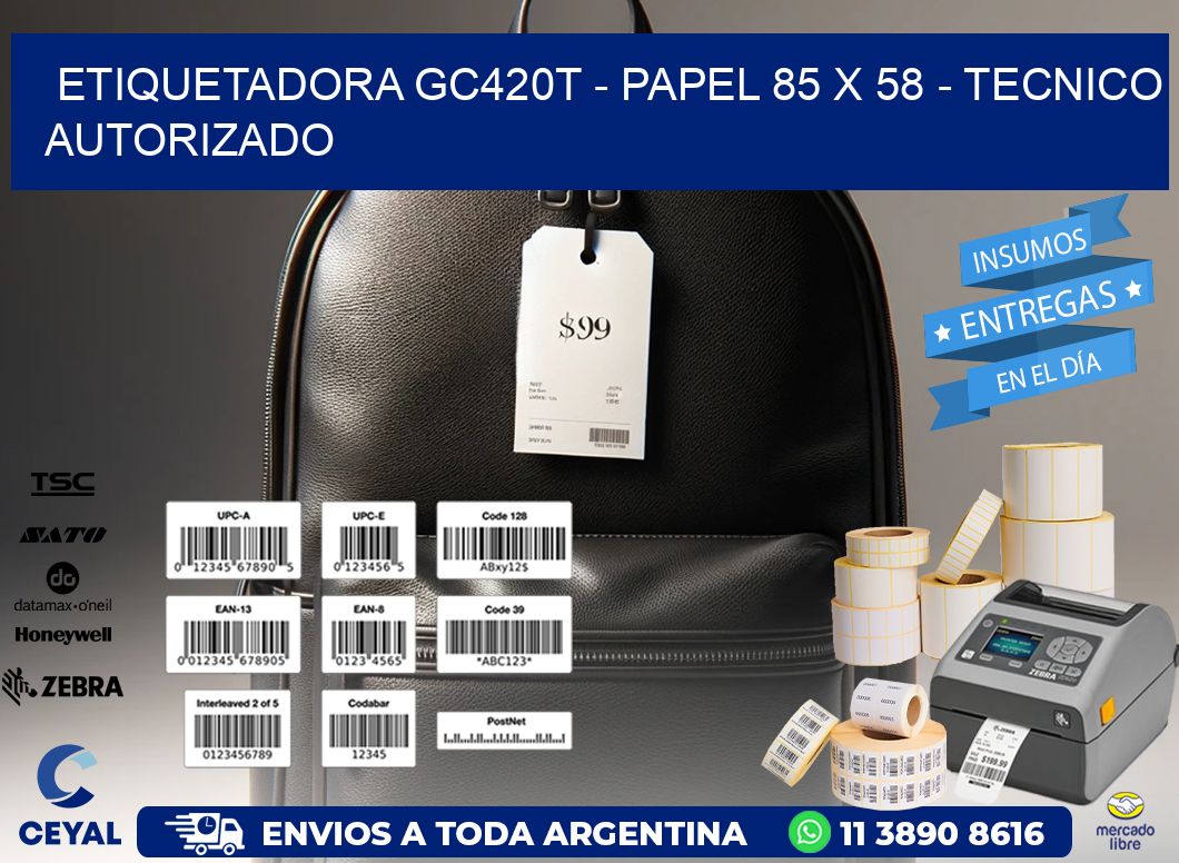 ETIQUETADORA GC420T - PAPEL 85 x 58 - TECNICO AUTORIZADO