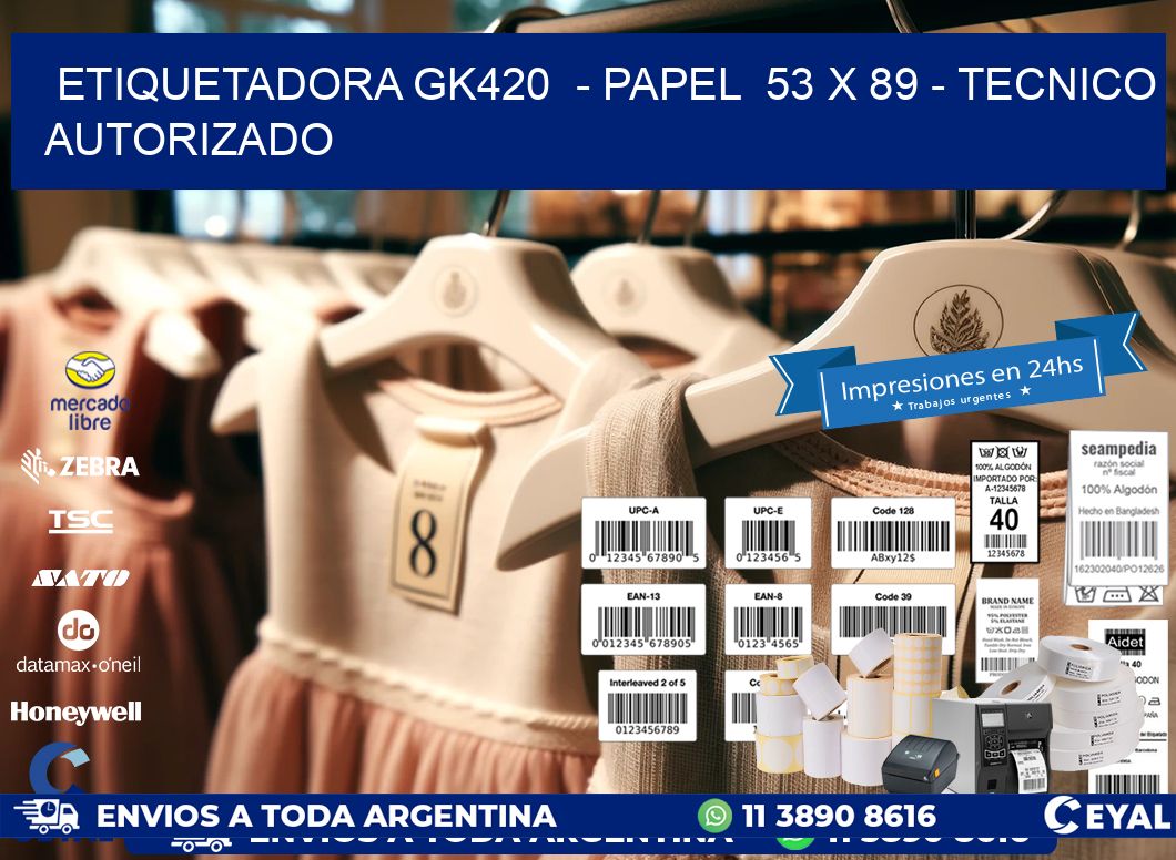 ETIQUETADORA GK420  - PAPEL  53 x 89 - TECNICO AUTORIZADO