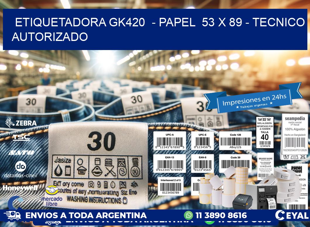 ETIQUETADORA GK420  - PAPEL  53 x 89 - TECNICO AUTORIZADO