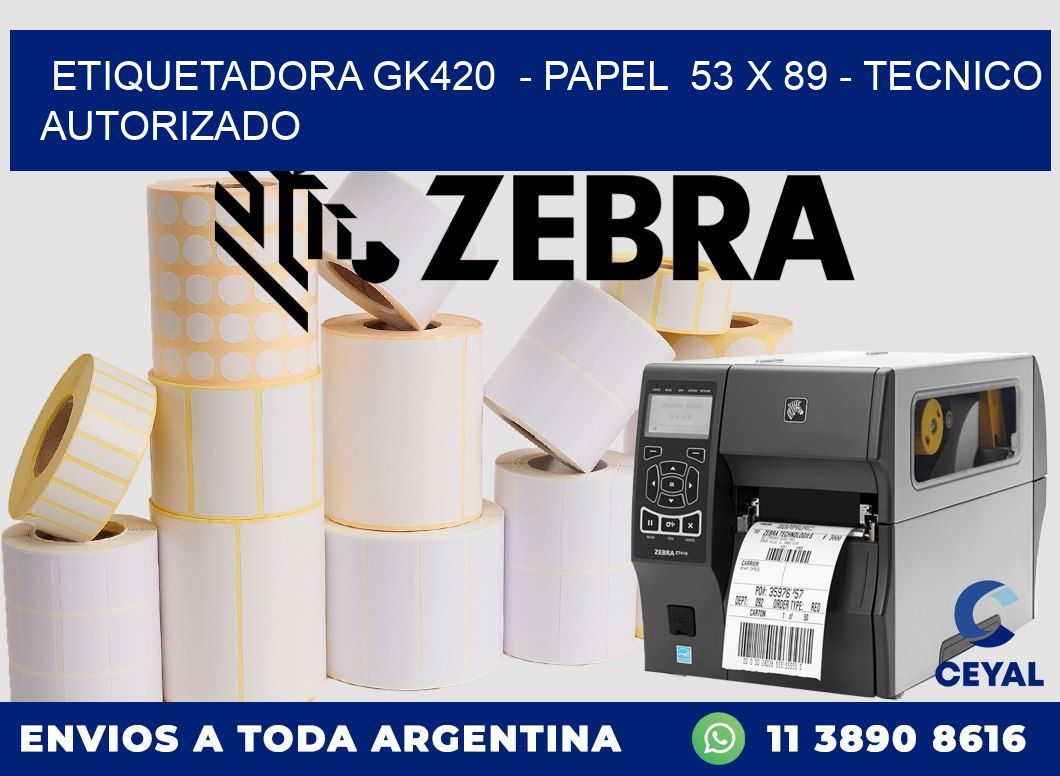 ETIQUETADORA GK420  - PAPEL  53 x 89 - TECNICO AUTORIZADO