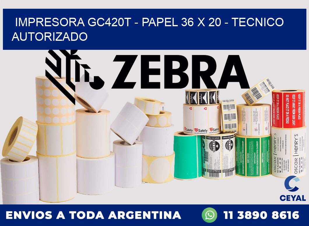 IMPRESORA GC420T - PAPEL 36 x 20 - TECNICO AUTORIZADO