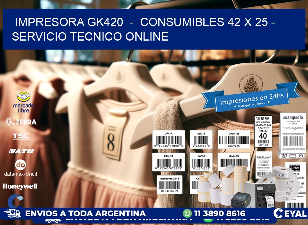 IMPRESORA GK420  -  CONSUMIBLES 42 x 25 - SERVICIO TECNICO ONLINE